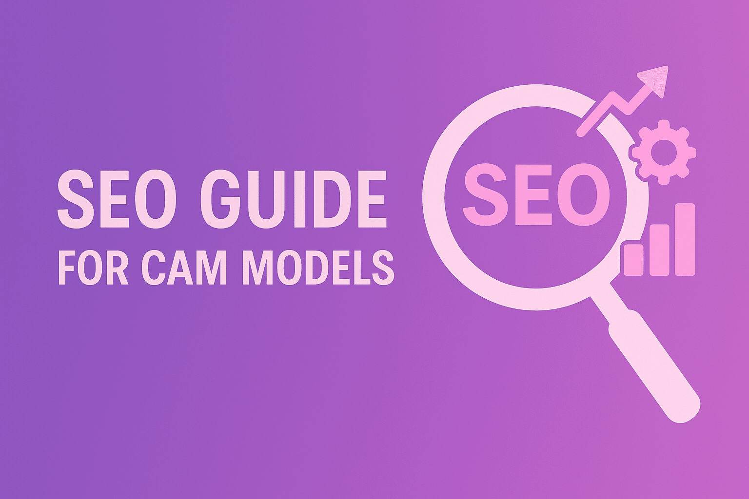 SEO Guide for Cam Models: How to Rank on Google & Get Discovered