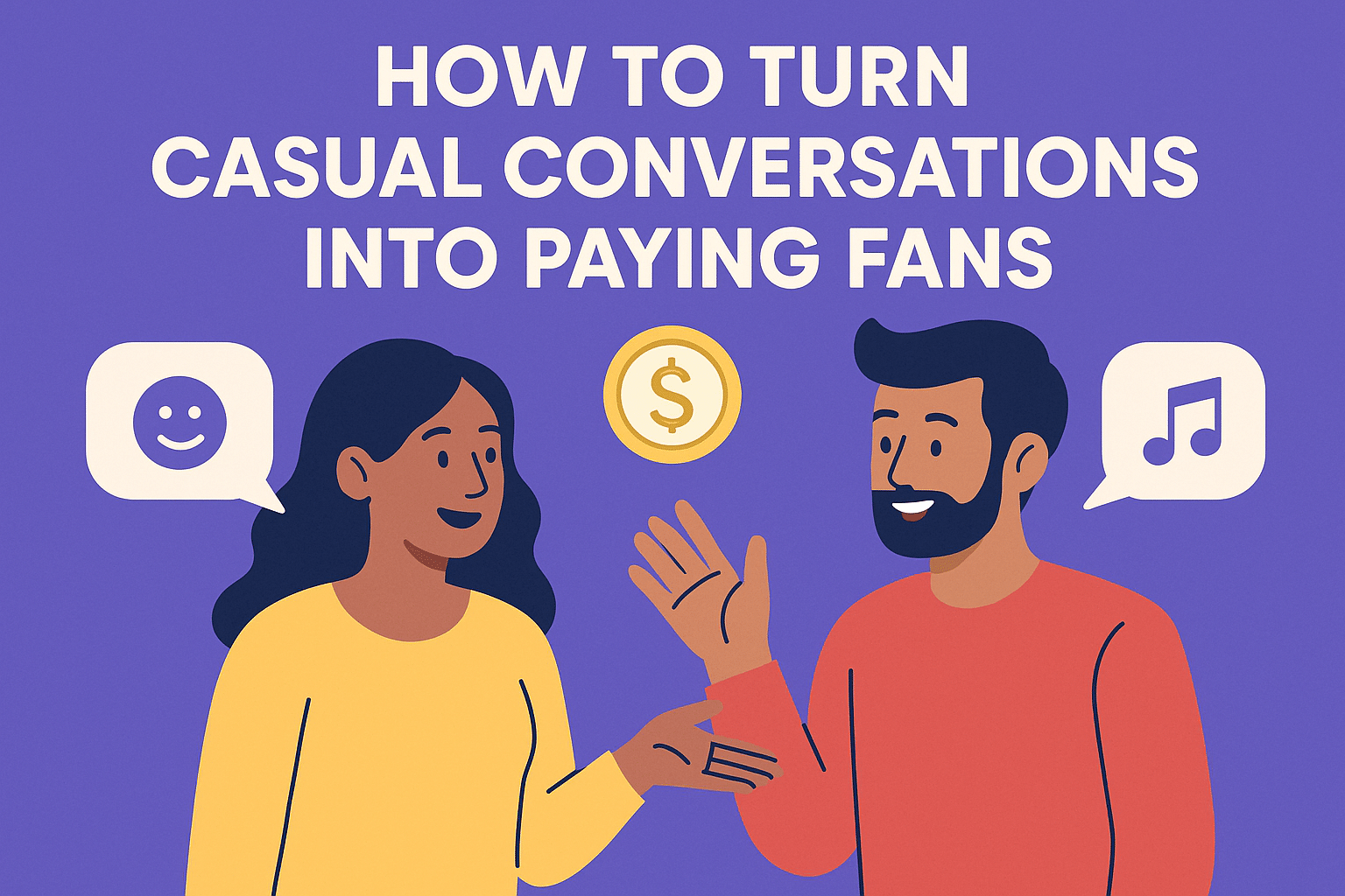 How to Turn Casual Conversations Into Paying Fans on OnlyFans, Fansly & Other Cam Sites
